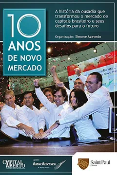 Livro 10 Anos de Novo Mercado. A História da Ousadia que Transformou o Mercado de Capitais Brasileiro e Seus Desafios Para o Futuro - Resumo, Resenha, PDF, etc.