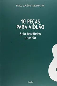 Livro 10 Peças Para Violão. Solo Brasileiro Anos 90 - Resumo, Resenha, PDF, etc.