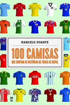 Livro 100 camisas que contam as histórias de todas as copas - Resumo, Resenha, PDF, etc.