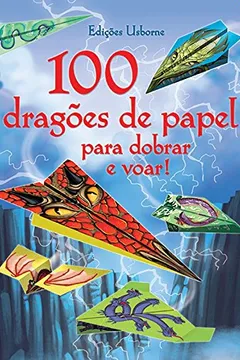 Livro 100 Dragões de Papel Para Dobrar e Voar - Resumo, Resenha, PDF, etc.