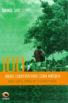 Livro 100 Jogos Cooperativos Com Música. Jogos Para Celebrar A Cooperação - Resumo, Resenha, PDF, etc.