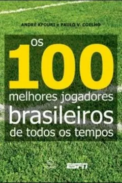 Livro 100 Melhores Jogadores Brasileiros de Todos os Tempos - Resumo, Resenha, PDF, etc.