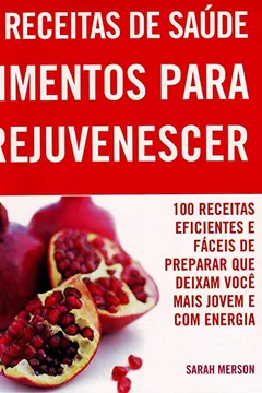 Livro 100 Receitas. Alimentos Para Rejuvenescer - Resumo, Resenha, PDF, etc.