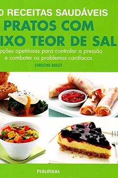 Capa do livro 100 Receitas Saudáveis. Pratos com Baixo Teor de Sal, Opções Apetitosas Para Controlar a Pressão