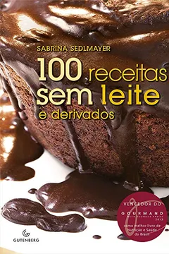 Livro 100 Receitas sem Leite e Derivados - Resumo, Resenha, PDF, etc.