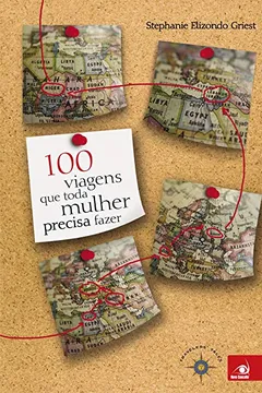 Livro 100 Viagens que Toda Mulher Precisa Fazer - Resumo, Resenha, PDF, etc.