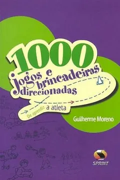 Livro 1000 Jogos E Brincadeiras Direcionadas. De Aprendiz A Atleta - Resumo, Resenha, PDF, etc.