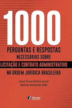Livro 1000 Perguntas e Respostas Necessárias Sobre Licitação e Contrato Administrativo na Ordem Jurídica Brasileira - Resumo, Resenha, PDF, etc.