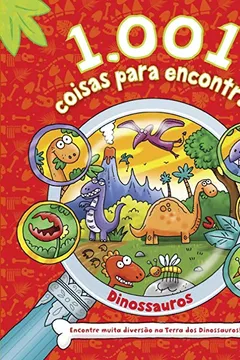 Livro 1001 coisas para encontrar - Dinossauros: encontre muita diversão na Terra dos Dinossauros! - Resumo, Resenha, PDF, etc.