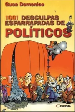 Livro 1001 Desculpas Esfarrapadas De Politicos - Resumo, Resenha, PDF, etc.