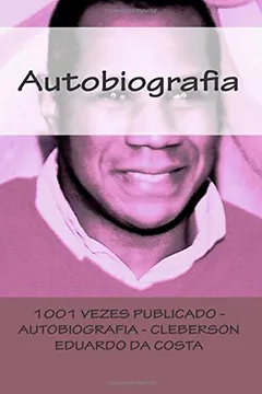 Livro 1001 Vezes Publicado - Autobiografia: Cleberson Eduardo Da Costa Por Ele Mesmo - Resumo, Resenha, PDF, etc.