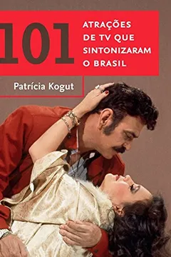 Livro 101 Atrações de TV que Sintonizaram o Brasil - Resumo, Resenha, PDF, etc.
