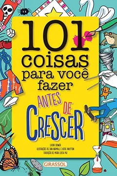 Livro 101 Coisas Para Você Fazer Antes de Crescer - Resumo, Resenha, PDF, etc.