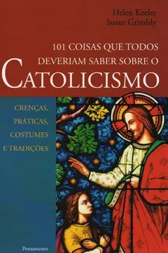 Livro 101 Coisas que Todos Deveriam Saber Sobre o Catolicismo - Resumo, Resenha, PDF, etc.