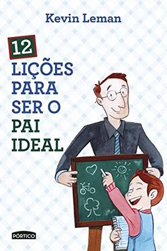 Livro 12 Lições Para Ser o Pai Ideal - Resumo, Resenha, PDF, etc.