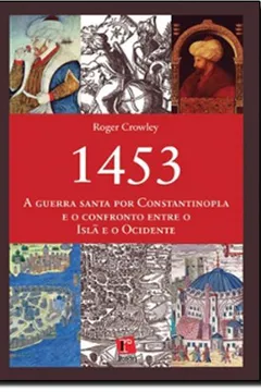 Livro 1453 - A Guerra Santa Por Constantinopla E O Confronto Entre O Isla E - Resumo, Resenha, PDF, etc.