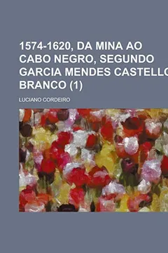 Capa do livro 1574-1620, Da Mina Ao Cabo Negro, Segundo Garcia Mendes Castello Branco (1)