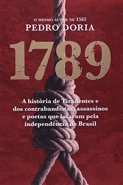 Livro 1789. Os Contrabandistas, Assassinos e Poetas Que Sonharam A Independência do Brasil - Resumo, Resenha, PDF, etc.