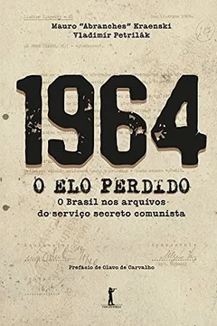 Livro 1964. O Elo Perdido. O Brasil nos Arquivos do Serviço Secreto Comunista - Resumo, Resenha, PDF, etc.