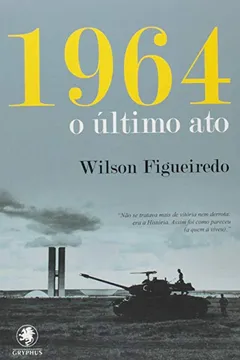 Livro 1964. O Último Ato - Resumo, Resenha, PDF, etc.