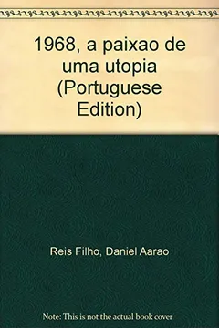 Capa do livro 1968, A Paixao De Uma Utopia (Portuguese Edition)