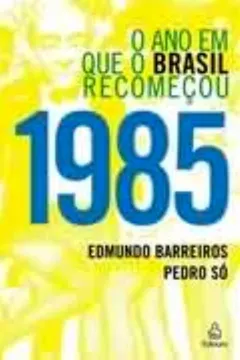 Livro 1985. O Ano em que o Brasil Recomeçou - Resumo, Resenha, PDF, etc.
