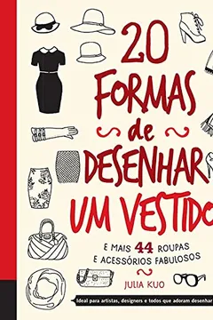 Capa do livro 20 Formas de Desenhar Um Vestido e Mais 44 Roupas e Acessórios Fabulosos