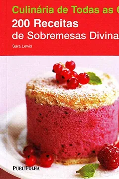 Livro 200 Receitas de Sobremesas Divinas - Coleção Culinária de Todas as Cores - Resumo, Resenha, PDF, etc.
