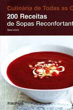 Livro 200 Receitas de Sopas Reconfortantes - Resumo, Resenha, PDF, etc.