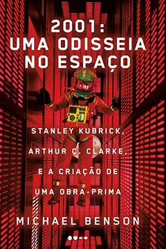Livro 2001. Uma Odisseia no Espaço. Stanley Kubrick, Arthur C. Clarke, e a Criação de Uma Obra-Prima - Resumo, Resenha, PDF, etc.
