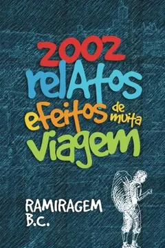Livro 2002 - Relatos Efeitos de Muita Viagem - Resumo, Resenha, PDF, etc.