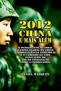 Livro 2012, China E Mais Alem: O Pensamento Mundial, O Papel Global Da China, a Sobrevivencia Individual E O Caminho Da Vida Para Alem Do Fim Da Civi - Resumo, Resenha, PDF, etc.