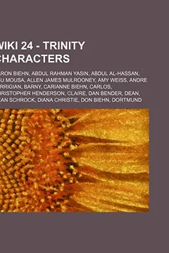 Livro 24 - Trinity Characters: Aaron Biehn, Abdul Rahman Yasin, Abdul Al-Hassan, Abu Mousa, Allen James Mulrooney, Amy Weiss, Andre Farrigian, Barny, - Resumo, Resenha, PDF, etc.