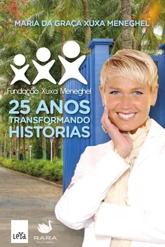 Livro 25 Anos Transformando Histórias. Fundação Xuxa Meneghel - Resumo, Resenha, PDF, etc.