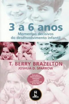 Livro 3 a 6 Anos. Momentos Decisivos do Desenvolvimento Infantil - Resumo, Resenha, PDF, etc.