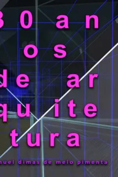Livro 30 Anos de Arquitetura - Resumo, Resenha, PDF, etc.