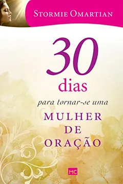 Livro 30 Dias Para Tornar - Se Uma Mulher de Oração - Resumo, Resenha, PDF, etc.