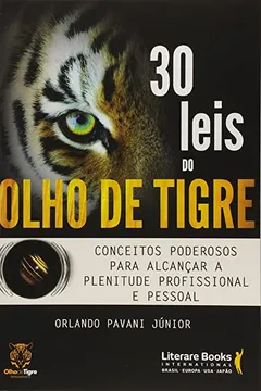 Livro 30 Leis do Olho de Tigre. Conceitos Poderosos Para Alcançar a Plenitude Profissional e Pessoal - Resumo, Resenha, PDF, etc.