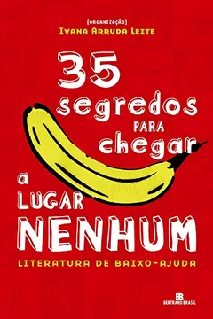 Livro 35 Segredos Para Chegar a Lugar Nenhum - Resumo, Resenha, PDF, etc.