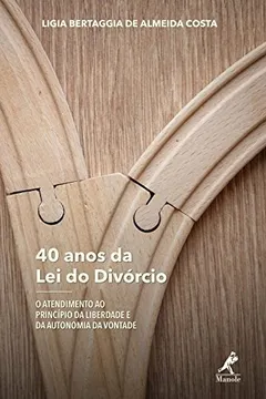 Livro 40 Anos da Lei do Divórcio. O Atendimento ao Princípio da Liberdade e da Autonomia da Vontade - Resumo, Resenha, PDF, etc.