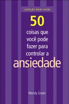 Capa do livro 50 Coisas Que Você Pode Fazer Para Controlar A Ansiedade