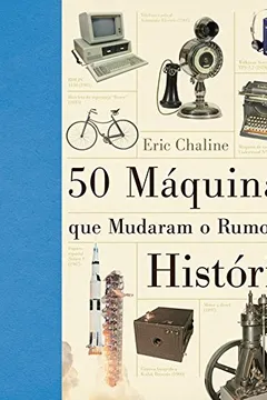 Livro 50 Máquinas que Mudaram o Rumo da História - Resumo, Resenha, PDF, etc.