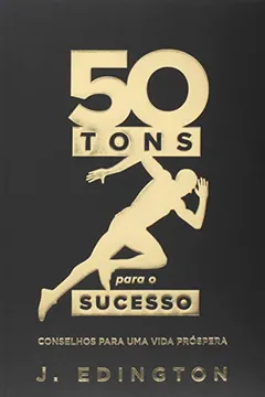 Livro 50 Tons de Sucesso. Unipro. Conselhos para uma vida próspera - Resumo, Resenha, PDF, etc.