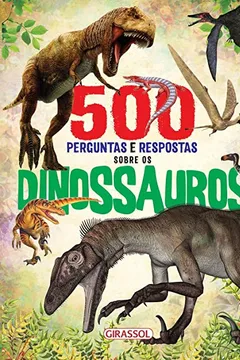 Livro 500 Perguntas e Respostas Sobre os Dinossauros - Resumo, Resenha, PDF, etc.