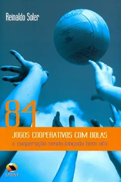 Capa do livro 84 Jogos Cooperativos Com Bolas. A Cooperação Sendo Lançada Bem Alto