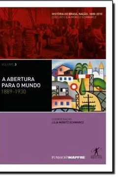 Livro A Abertura Para O Mundo. 1889-1930 - Coleção História Do Brasil Nação. Volume 3 - Resumo, Resenha, PDF, etc.