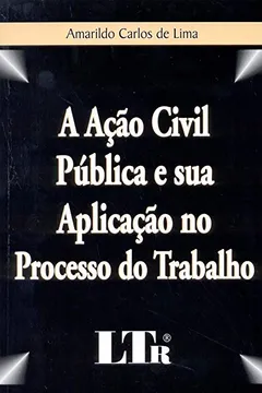 Livro A Ação Civil Pública e Sua Aplicação no Processo de Trabalho - Resumo, Resenha, PDF, etc.