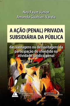 Livro A Ação Penal Privada Subsidiária da Pública. Das Vantagens ou Desvantagens da Participação do Ofendido na Atividade - Resumo, Resenha, PDF, etc.