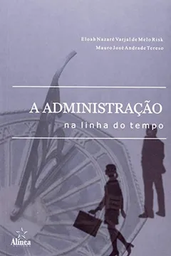 Livro A Administraçao Na Linha Do Tempo - Resumo, Resenha, PDF, etc.