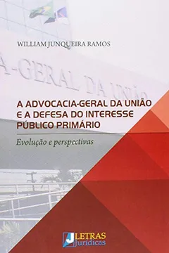 Livro A Advocacia-Geral da União e a Defesa do Interesse Público Primário. Evolução e Perspectivas - Resumo, Resenha, PDF, etc.